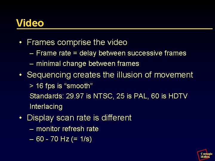 Video • Frames comprise the video – Frame rate = delay between successive frames