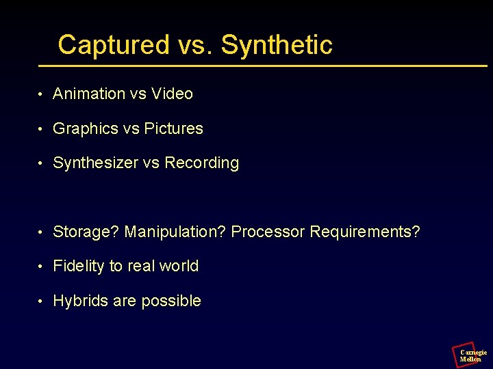 Captured vs. Synthetic • Animation vs Video • Graphics vs Pictures • Synthesizer vs