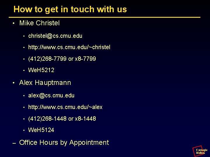 How to get in touch with us • • – Mike Christel • christel@cs.