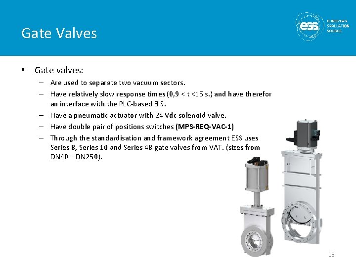 Gate Valves • Gate valves: – Are used to separate two vacuum sectors. –