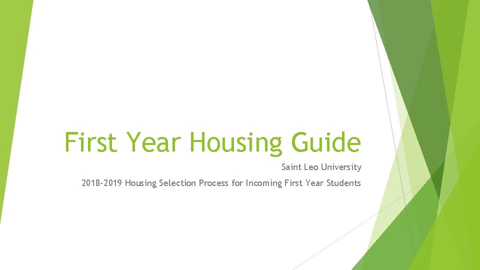 First Year Housing Guide Saint Leo University 2018 -2019 Housing Selection Process for Incoming