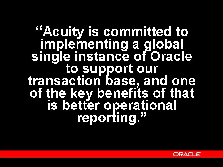 “Acuity is committed to implementing a global single instance of Oracle to support our