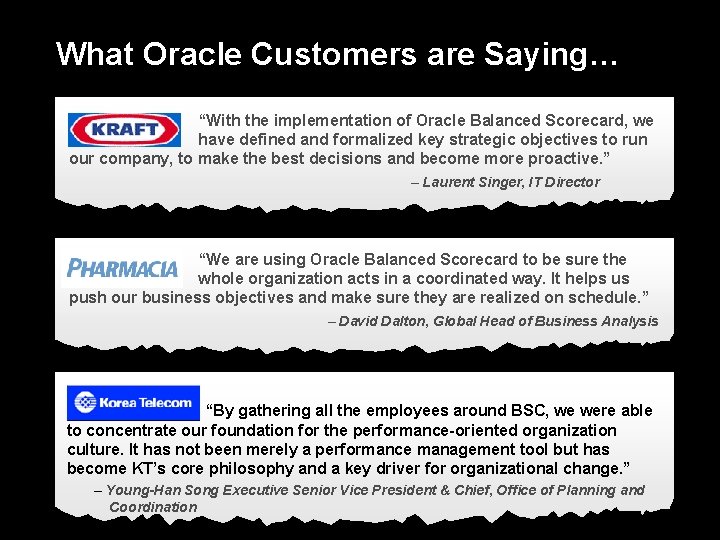 What Oracle Customers are Saying… “With the implementation of Oracle Balanced Scorecard, we have