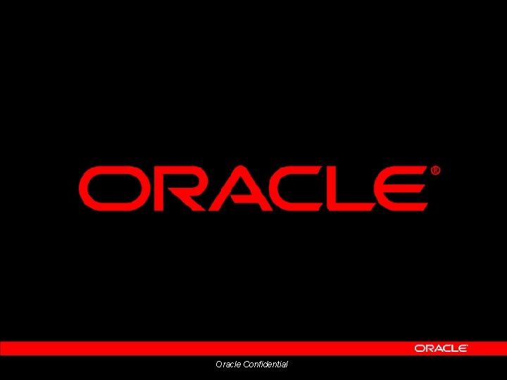 Oracle Confidential Oracle Confidential