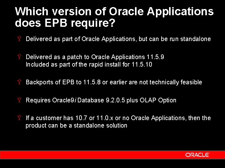 Which version of Oracle Applications does EPB require? Ÿ Delivered as part of Oracle Which version of Oracle Applications does EPB require? Ÿ Delivered as part of Oracle