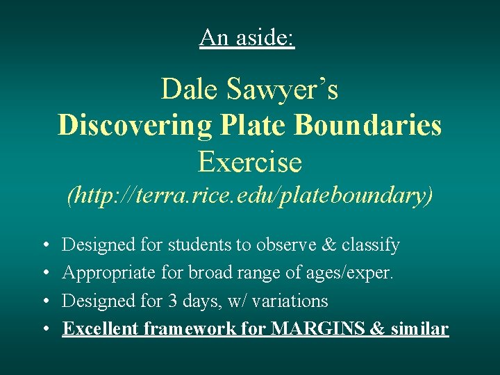 An aside: Dale Sawyer’s Discovering Plate Boundaries Exercise (http: //terra. rice. edu/plateboundary) • •