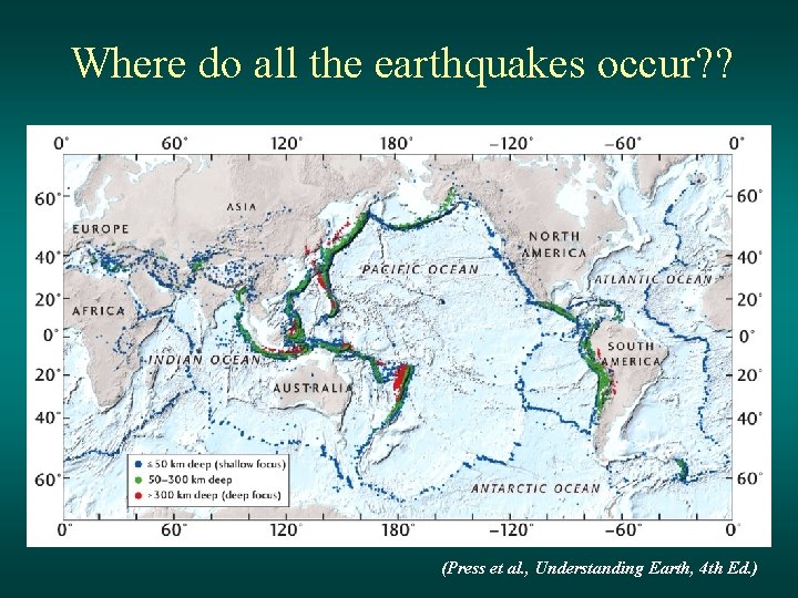Where do all the earthquakes occur? ? (Press et al. , Understanding Earth, 4
