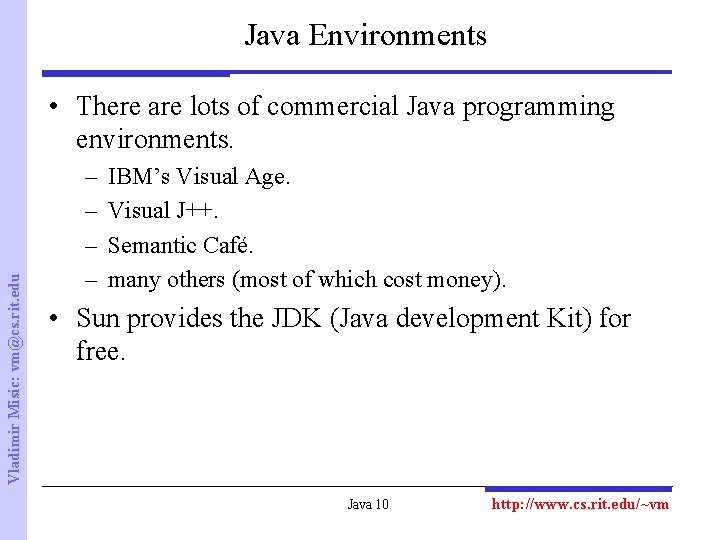 Java Environments Vladimir Misic: vm@cs. rit. edu • There are lots of commercial Java