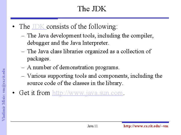 The JDK Vladimir Misic: vm@cs. rit. edu • The JDK consists of the following: