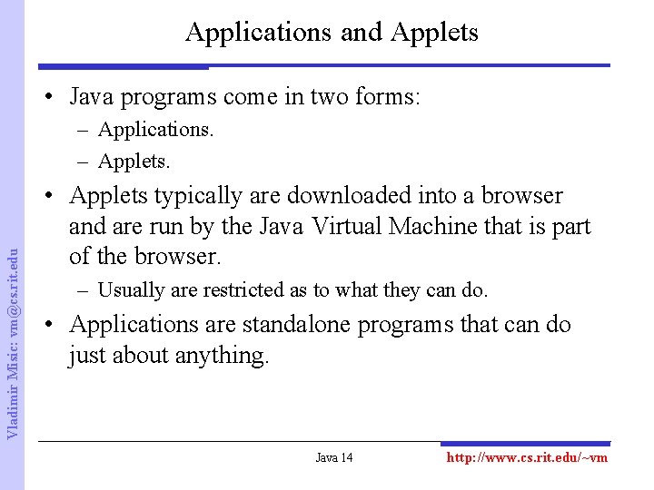 Applications and Applets • Java programs come in two forms: Vladimir Misic: vm@cs. rit.