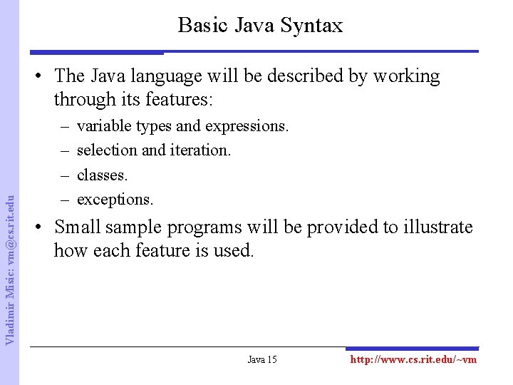 Basic Java Syntax Vladimir Misic: vm@cs. rit. edu • The Java language will be