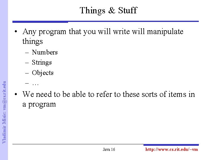 Things & Stuff Vladimir Misic: vm@cs. rit. edu • Any program that you will