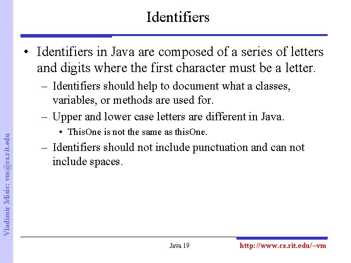 Identifiers • Identifiers in Java are composed of a series of letters and digits