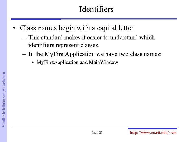 Identifiers • Class names begin with a capital letter. – This standard makes it