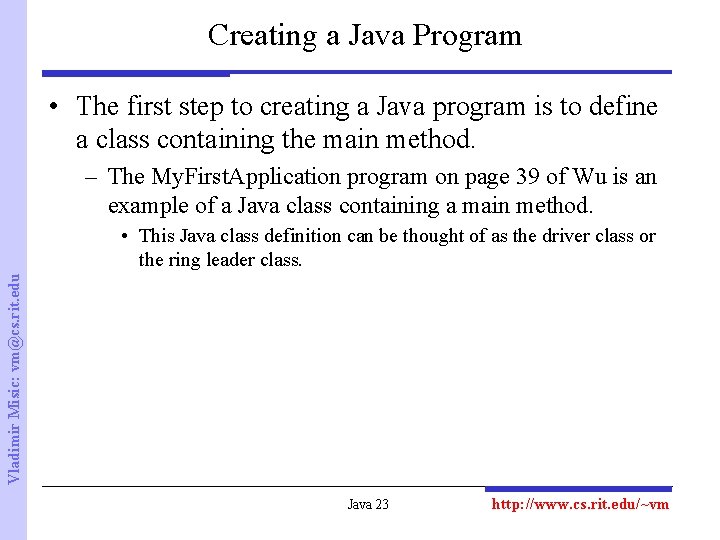 Creating a Java Program • The first step to creating a Java program is