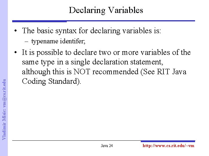 Declaring Variables • The basic syntax for declaring variables is: Vladimir Misic: vm@cs. rit.