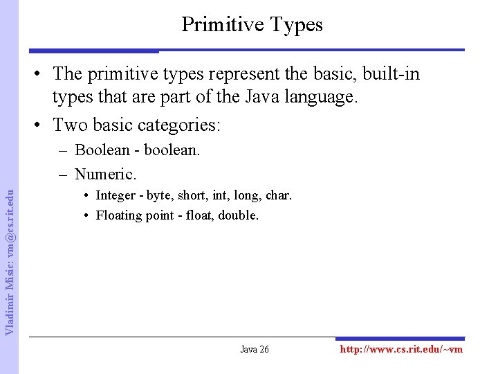 Primitive Types • The primitive types represent the basic, built-in types that are part