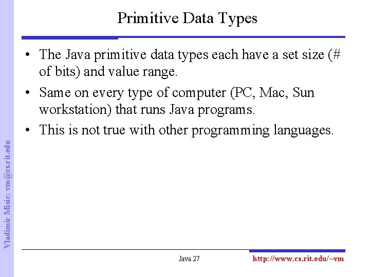 Primitive Data Types Vladimir Misic: vm@cs. rit. edu • The Java primitive data types