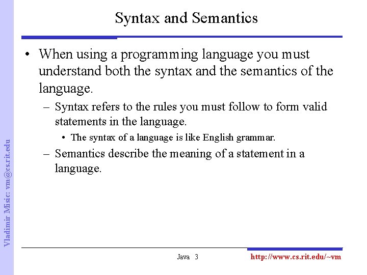 Syntax and Semantics • When using a programming language you must understand both the