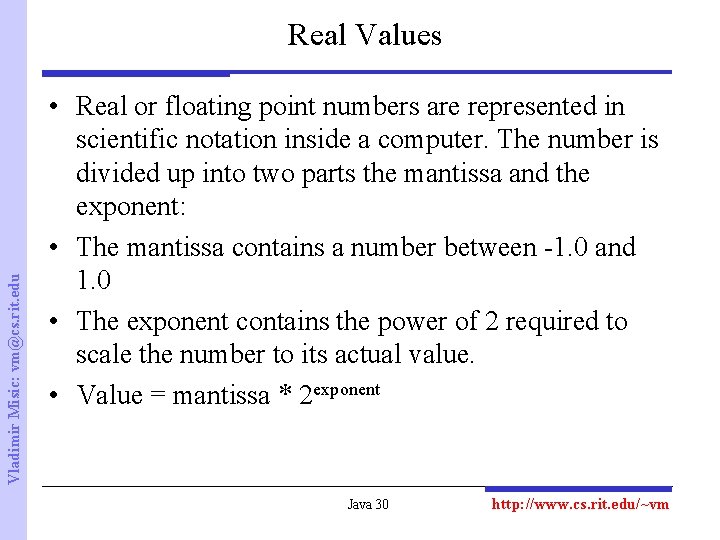 Vladimir Misic: vm@cs. rit. edu Real Values • Real or floating point numbers are