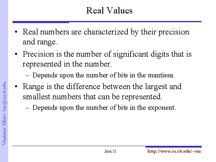 Real Values • Real numbers are characterized by their precision and range. • Precision