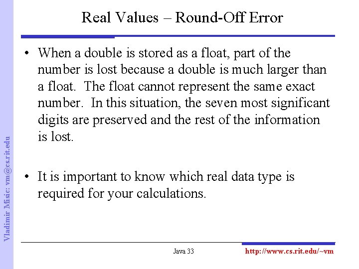 Vladimir Misic: vm@cs. rit. edu Real Values – Round-Off Error • When a double