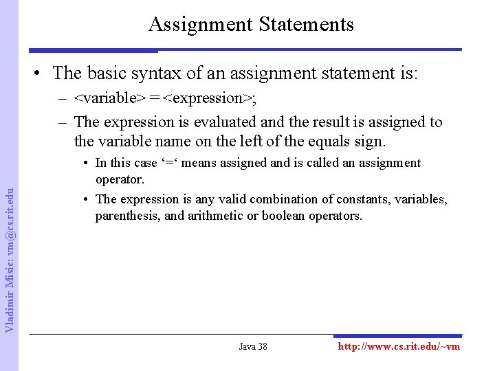 Assignment Statements • The basic syntax of an assignment statement is: Vladimir Misic: vm@cs.