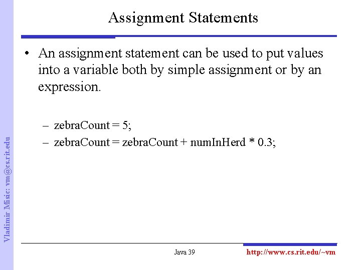 Assignment Statements Vladimir Misic: vm@cs. rit. edu • An assignment statement can be used
