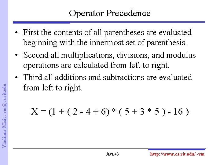 Vladimir Misic: vm@cs. rit. edu Operator Precedence • First the contents of all parentheses