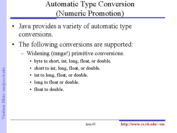 Automatic Type Conversion (Numeric Promotion) • Java provides a variety of automatic type conversions.
