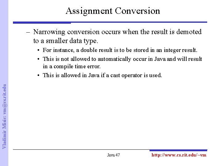 Assignment Conversion – Narrowing conversion occurs when the result is demoted to a smaller