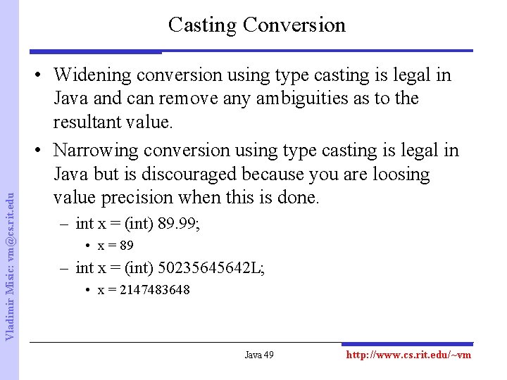 Vladimir Misic: vm@cs. rit. edu Casting Conversion • Widening conversion using type casting is