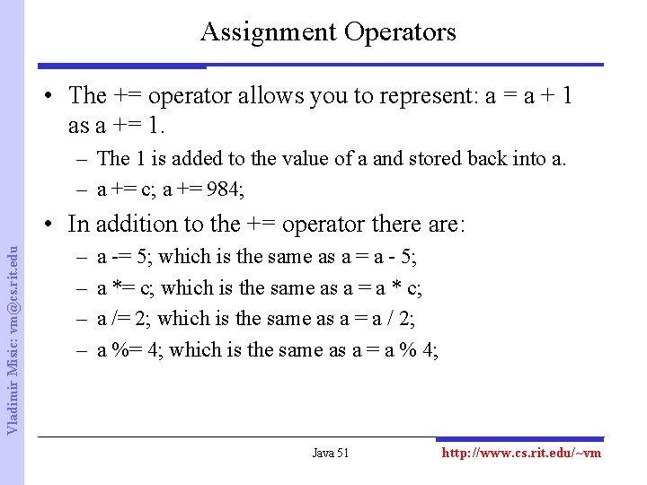 Assignment Operators • The += operator allows you to represent: a = a +