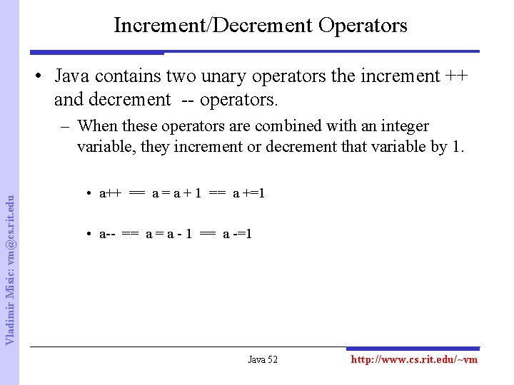 Increment/Decrement Operators • Java contains two unary operators the increment ++ and decrement --