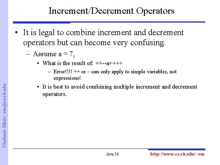 Increment/Decrement Operators • It is legal to combine increment and decrement operators but can