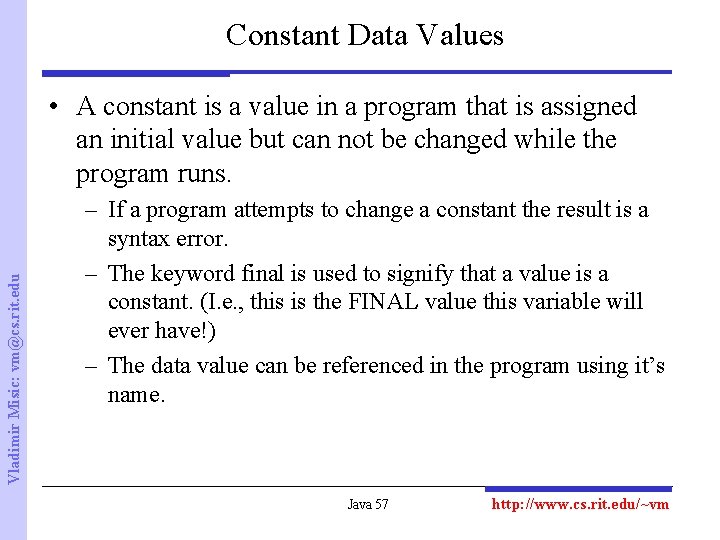 Constant Data Values Vladimir Misic: vm@cs. rit. edu • A constant is a value