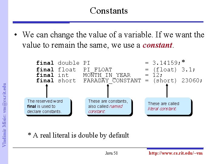 Constants Vladimir Misic: vm@cs. rit. edu • We can change the value of a