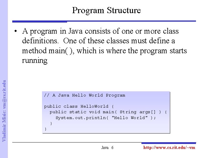 Program Structure Vladimir Misic: vm@cs. rit. edu • A program in Java consists of