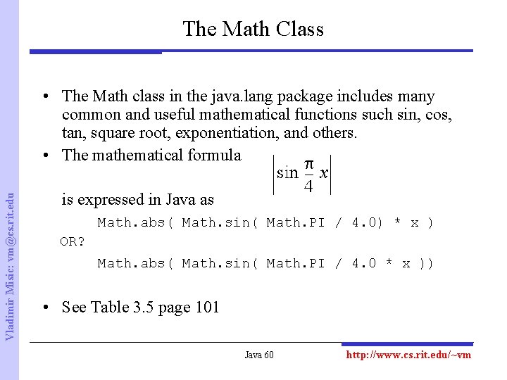 The Math Class Vladimir Misic: vm@cs. rit. edu • The Math class in the