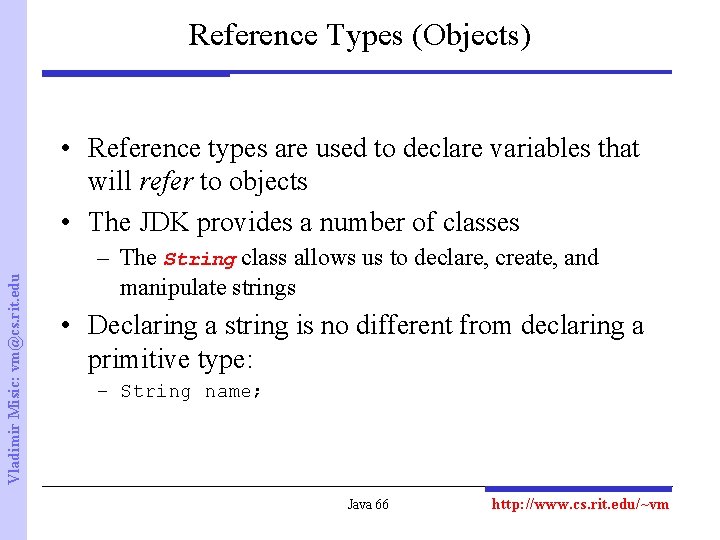 Reference Types (Objects) Vladimir Misic: vm@cs. rit. edu • Reference types are used to