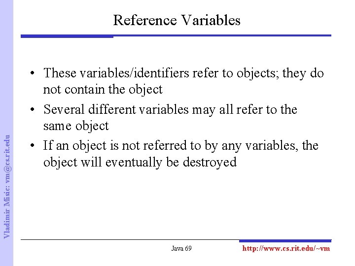 Vladimir Misic: vm@cs. rit. edu Reference Variables • These variables/identifiers refer to objects; they