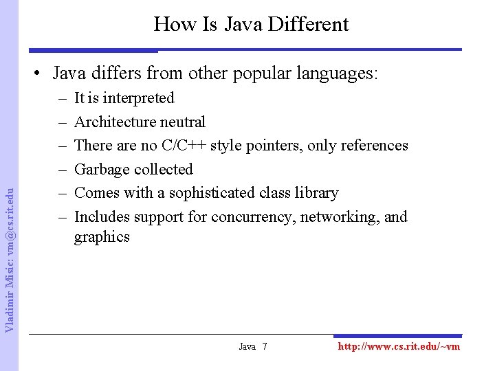 How Is Java Different Vladimir Misic: vm@cs. rit. edu • Java differs from other