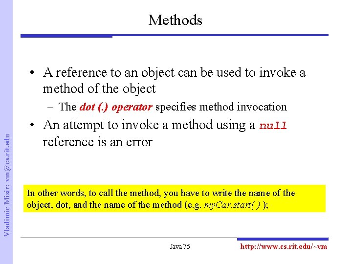 Methods • A reference to an object can be used to invoke a method