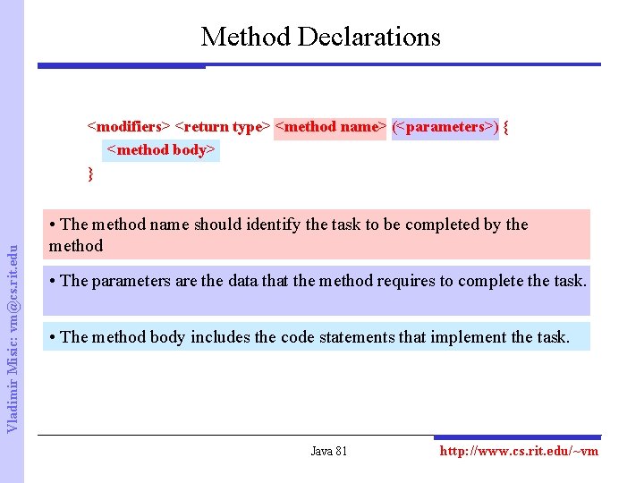 Method Declarations Vladimir Misic: vm@cs. rit. edu <modifiers> <return type> <method name> (<parameters>) {