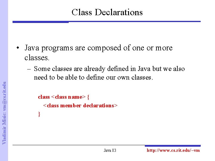 Class Declarations • Java programs are composed of one or more classes. Vladimir Misic: