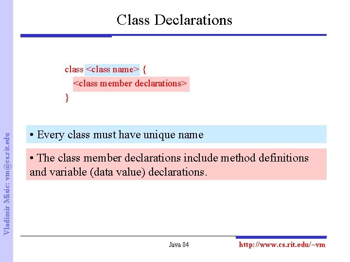 Class Declarations Vladimir Misic: vm@cs. rit. edu class <class name> { <class member declarations>