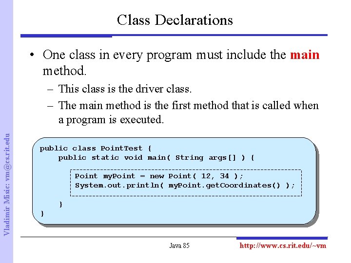 Class Declarations • One class in every program must include the main method. Vladimir