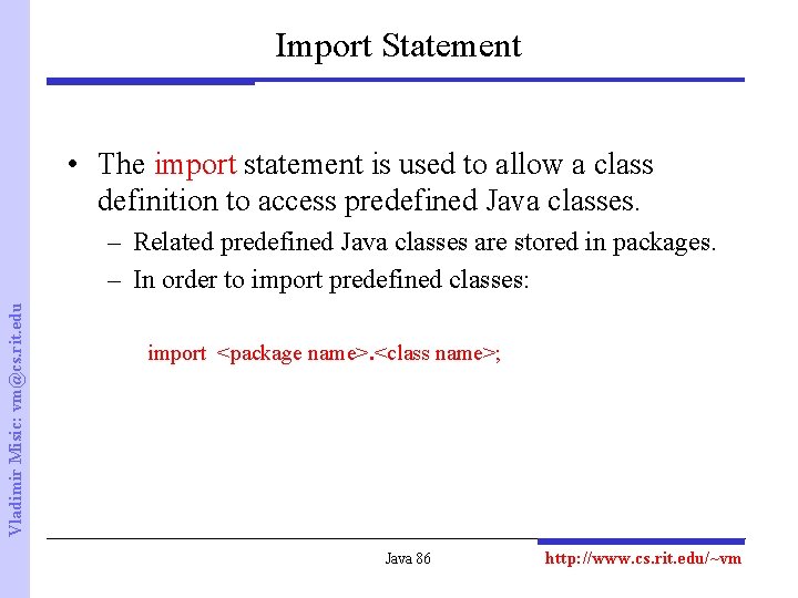 Import Statement • The import statement is used to allow a class definition to