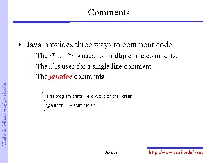 Comments • Java provides three ways to comment code. Vladimir Misic: vm@cs. rit. edu