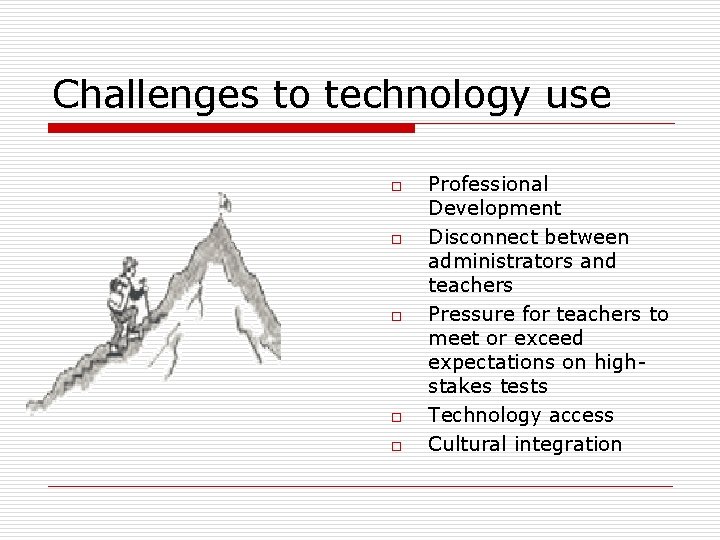 Challenges to technology use o o o Professional Development Disconnect between administrators and teachers